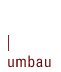 Umbau